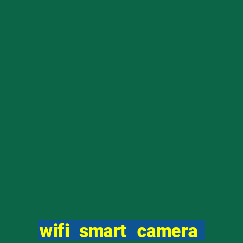 wifi smart camera easy to achieve real time remote viewing